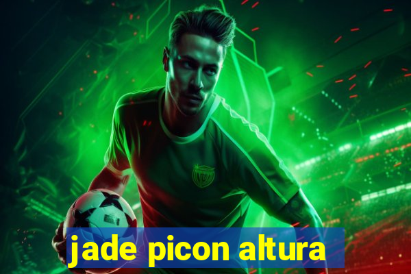 jade picon altura